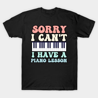 Sorry I Can't I Have A Piano Lesson T-Shirt